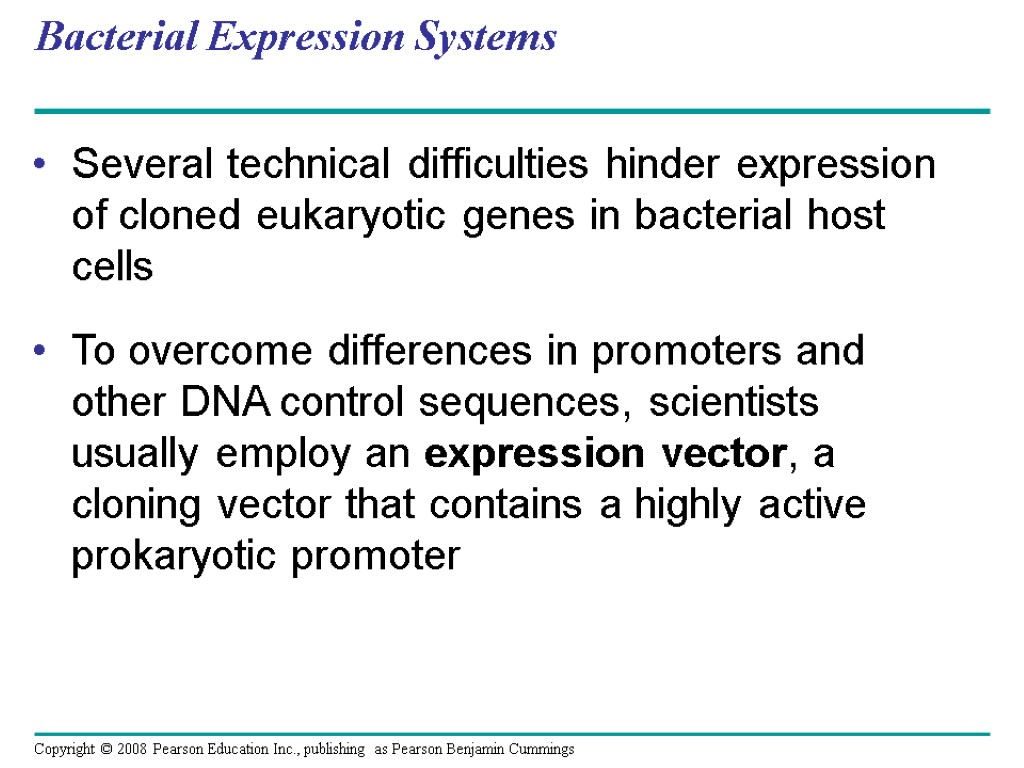 Bacterial Expression Systems Several technical difficulties hinder expression of cloned eukaryotic genes in bacterial